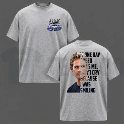 Legendary Tribute Top – Paul Walker Memorial If One Day Speed Kills Me Graphic Apparel