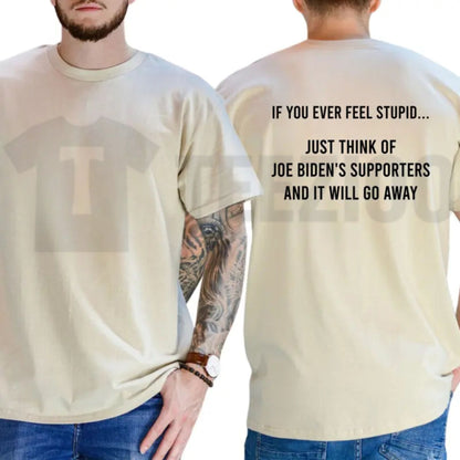 If You Ever Feel Stupid Bidens Supporters Tee – Funny Conservative Shirt
