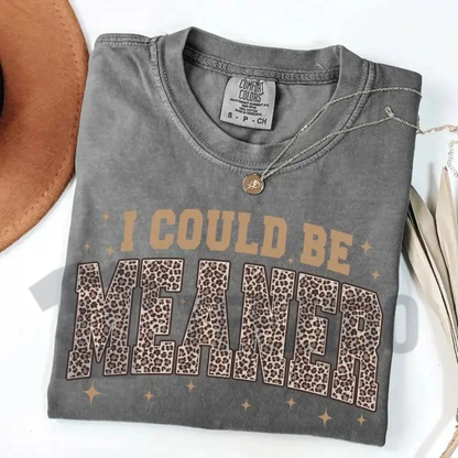 I Could Be Meaner Leopard Shirt | Comfort Colors Tee