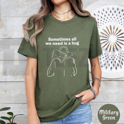 Sometimes All We Need Is a Hug Mindful Minimalist Inspirational Unisex T-Shirt