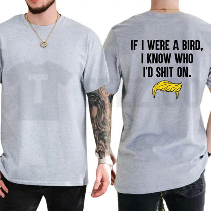 If I Were a Bird Funny Humor T-Shirt – Sarcastic Graphic Tee for Adults