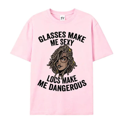 "Glasses Make Me Sexy, Locs Make Me Dangerous" T-Shirt – Bold Statement Graphic Tee