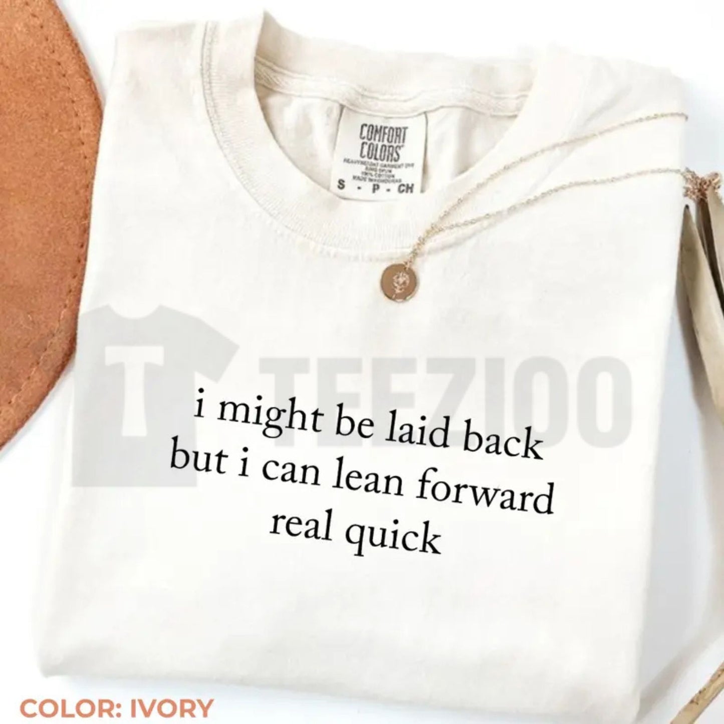 Comfort Colors Might Be Laid Back But I Can Lean Forward Real Quick T-Shirt – Funny Sarcastic Meme Tee for Women