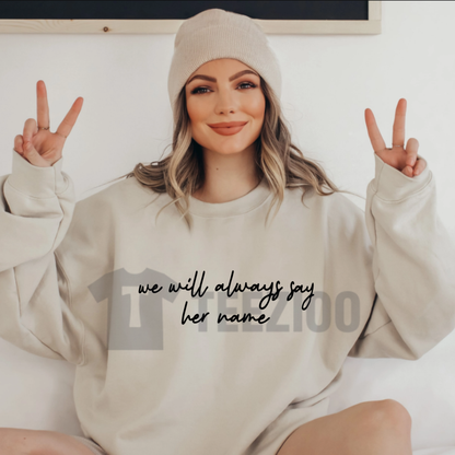 "We Will Always Say Her Name" Sweatshirt – Bold Human Rights Activist Pullover