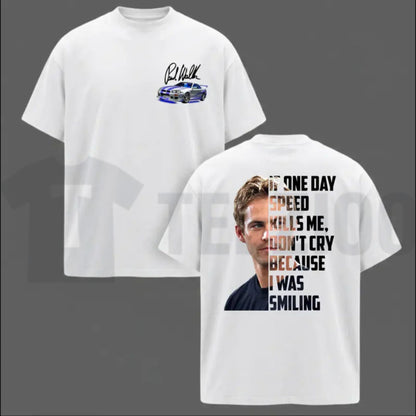 Legendary Tribute Top – Paul Walker Memorial If One Day Speed Kills Me Graphic Apparel