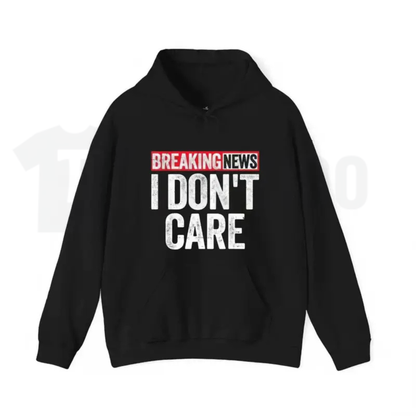 "Breaking News: I Don't Care" Bold Graphic Hoodie – Sarcastic Streetwear Pullover, Funny Apathy Statement - Teezioo