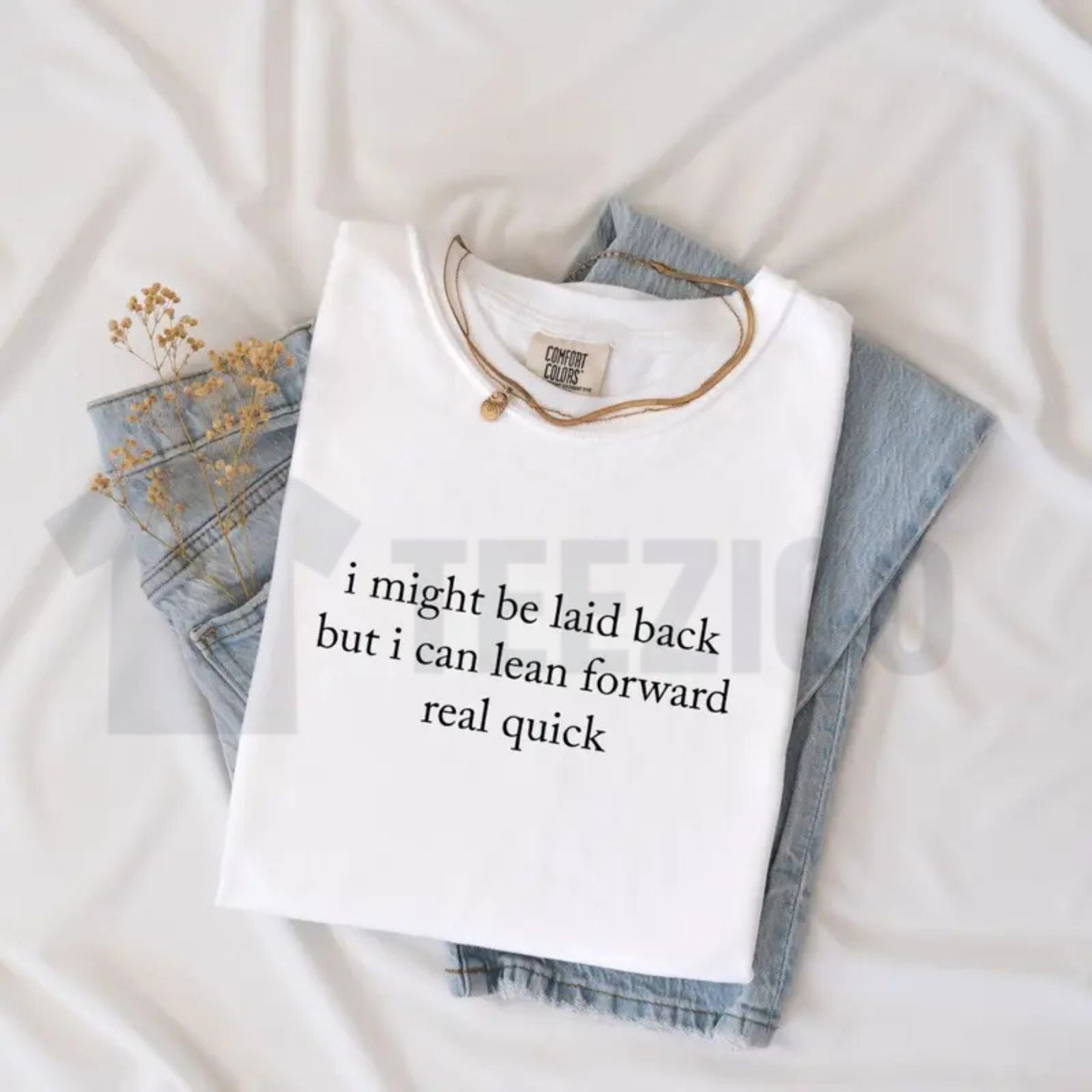 Comfort Colors Might Be Laid Back But I Can Lean Forward Real Quick T-Shirt – Funny Sarcastic Meme Tee for Women - Teezioo