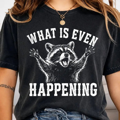 Comfort Colors What Is Even Happening Raccoon Shirt – Funny Meme Tee - Teezioo