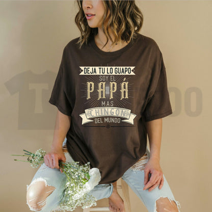 Deja Tu Lo Guapo Soy El Papa Mas Chingon Funny Mexican Father’s Day T-Shirt - Teezioo