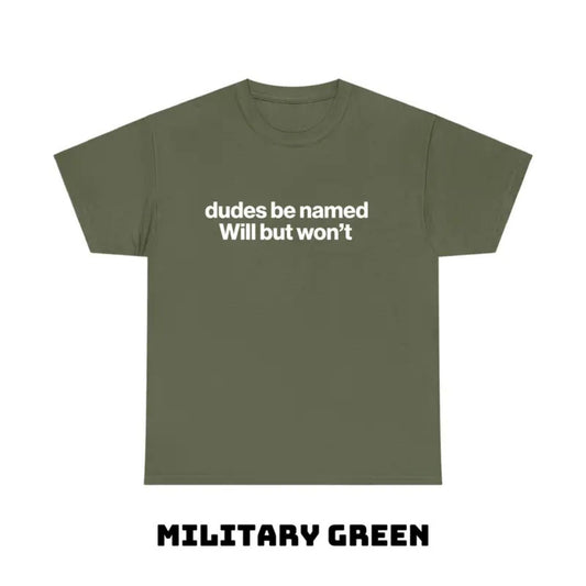 "Dudes Be Named Will But Won’t" Funny T-Shirt – Ironic Sarcastic Graphic Tee, Unisex Cotton Shirt - Teezioo