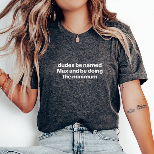"Dudes Named Max Doing The Minimum" T-Shirt – Funny Sarcastic Pun Graphic Tee, Unisex Cotton Shirt - Teezioo