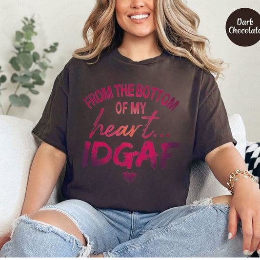 "From The Bottom Of My Heart IDGAF" T-Shirt – Funny Sarcastic Statement Tee, Premium 100% Cotton Rude Graphic Top, Made in USA - Teezioo
