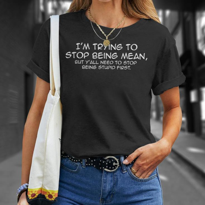 Funny "I'm Trying To Stop Being Mean" Quote Shirt - Teezioo