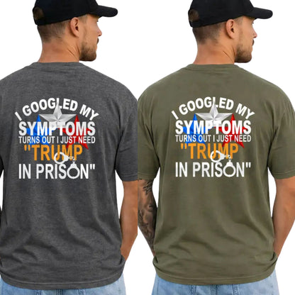 Funny Political Top – I Googled My Symptoms Tr3mp Graphic Apparel - Teezioo