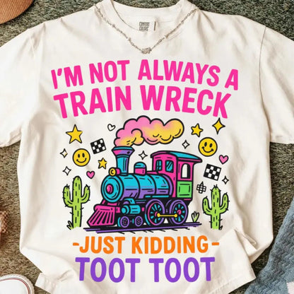 Hot Mess Funny Graphic T-Shirt – “I’m Not Always a Train Wreck” Humor Tee, Sarcastic Quote Shirt - Teezioo