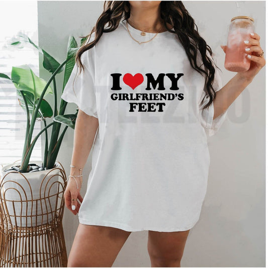 I Love My Girlfriends Feet T-Shirt - Teezioo
