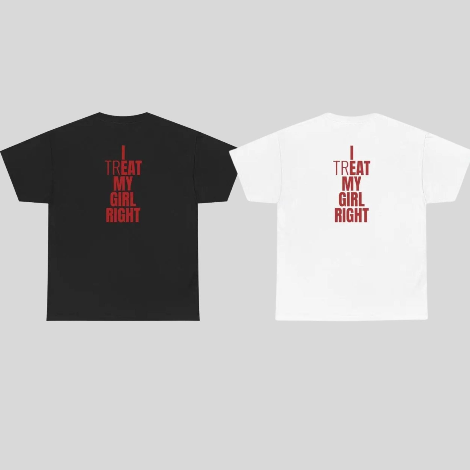 "I Treat My Girl Right" T-Shirt – Romantic Boyfriend Graphic Tee, Unisex Cotton Shirt - Teezioo