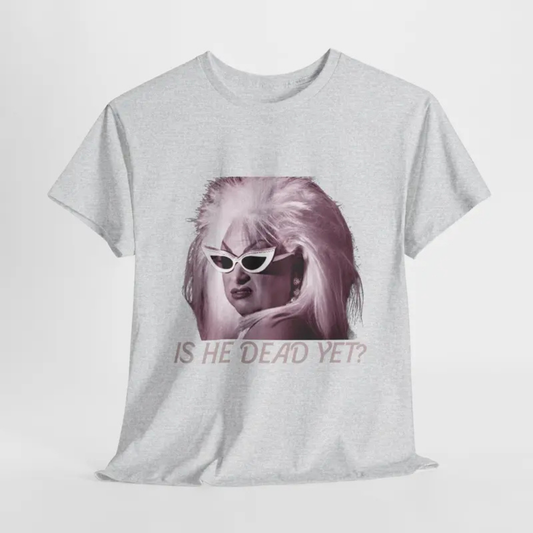 "Is He Dead Yet?" Minimalist T-Shirt - Teezioo