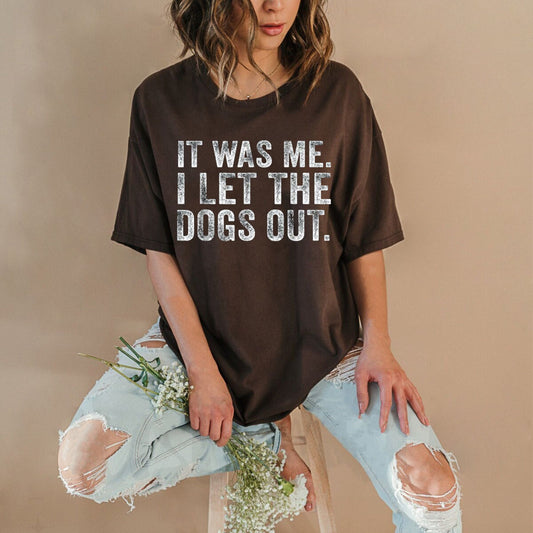 "It Was Me I Let The Dogs Out" Funny T-Shirt – Sarcastic Dog Lover Graphic Tee, Premium 100% Cotton Pet Owner Humorous Top, Made in USA - Teezioo