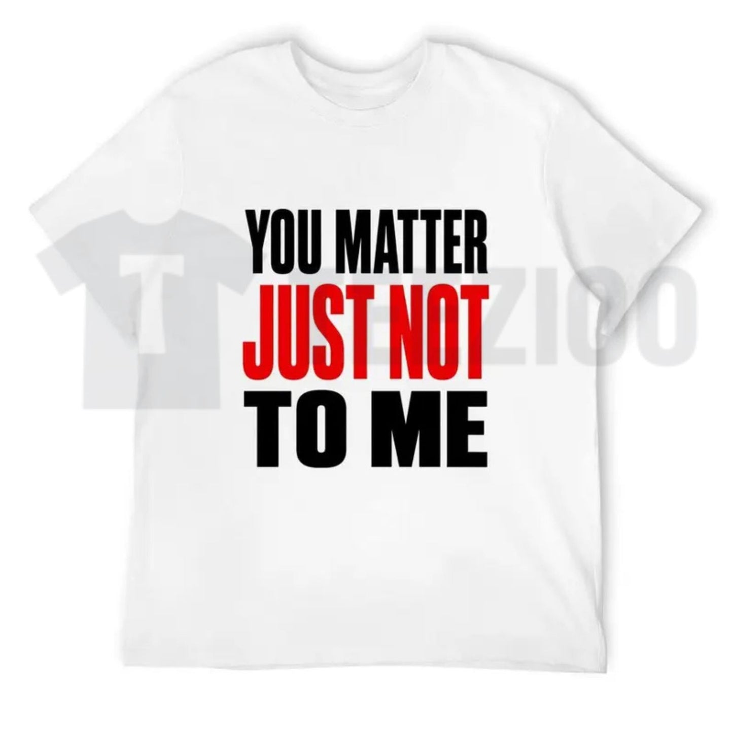 Mens Classic Sarcastic Quote Cargo Funny You Matter Just Not To Me Streetwear T-Shirt - Teezioo