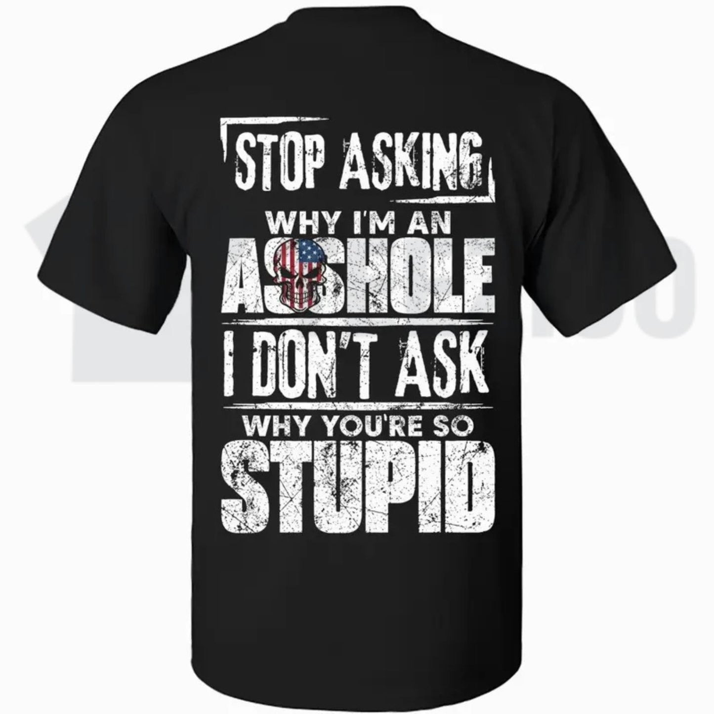Stop Asking Why Im An Asshole Tee – Funny Sarcastic Rude Humour Shirt - Teezioo