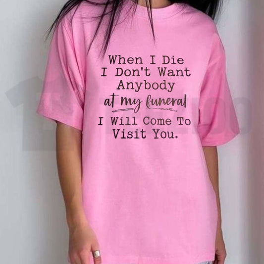 When I Die I Will Visit You Sarcastic T-Shirt - Teezioo